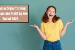 4 Zodiac Signs Turning Passion Into Profit by the End of 2025