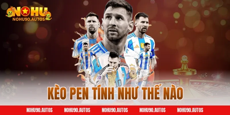 Kèo pen tính như thế nào